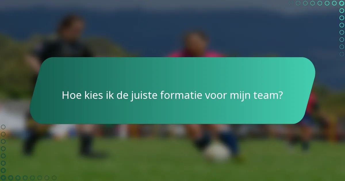 Hoe kies ik de juiste formatie voor mijn team?