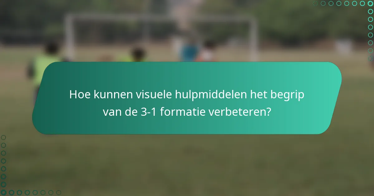 Hoe kunnen visuele hulpmiddelen het begrip van de 3-1 formatie verbeteren?