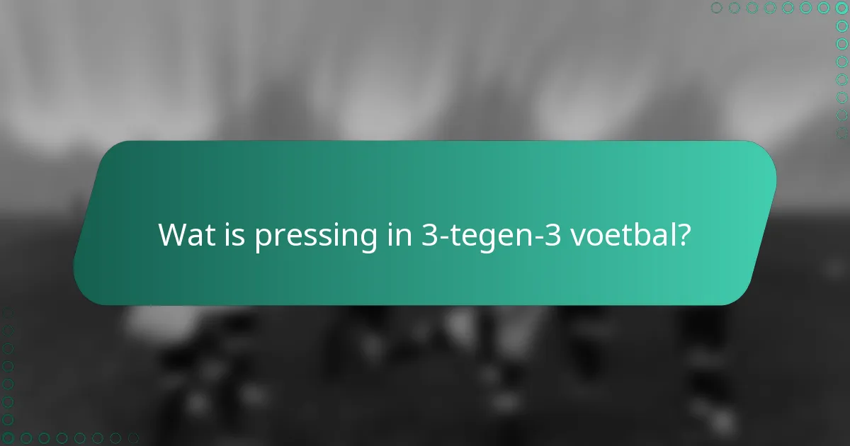 Wat is pressing in 3-tegen-3 voetbal?