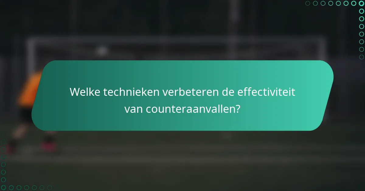 Welke technieken verbeteren de effectiviteit van counteraanvallen?